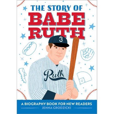 The Story of Babe Ruth - (The Story Of: A Biography Series for New Readers) by  Jenna Grodzicki (Paperback)