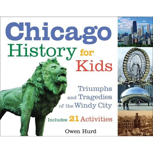 Chicago History for Kids - (For Kids) by  Owen Hurd (Paperback) - image 1 of 1