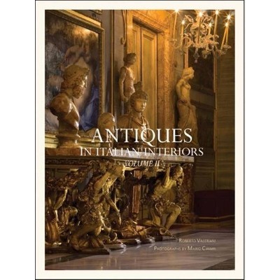 Antiques in Italian Interiors, Volume II - by  Roberto Valeriani (Hardcover)