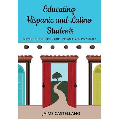 Educating Hispanic and Latino Students - by  Jaime a Castellano (Paperback)