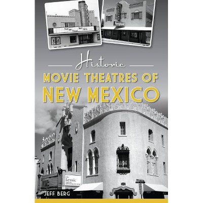 Historic Movie Theatres of New Mexico - by  Jeff Berg (Paperback)