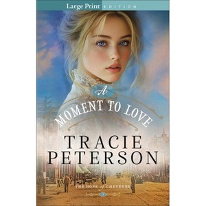 A Moment to Love - (The Hope of Cheyenne) Large Print by  Tracie Peterson (Paperback) - 1 of 1