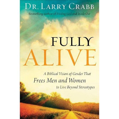 Fully Alive - by  Larry Crabb (Paperback)