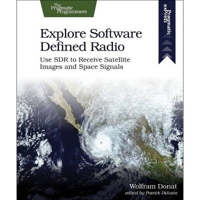 Explore Software Defined Radio - by  Wolfram Donat (Paperback)