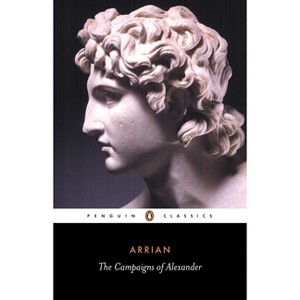 The Campaigns of Alexander - (Penguin Classics) by  Arrian (Paperback) - 1 of 1