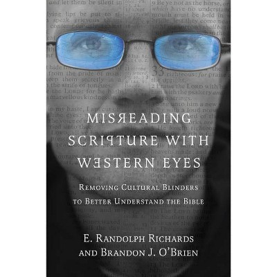 Misreading Scripture with Western Eyes - by  E Randolph Richards & Brandon J O'Brien (Paperback)