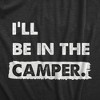 Mens Ill Be In The Camper T Shirt Funny Outdoors Nature Camping Lovers Tee For Guys - Crazy Dog Men's T Shirt - 2 of 4