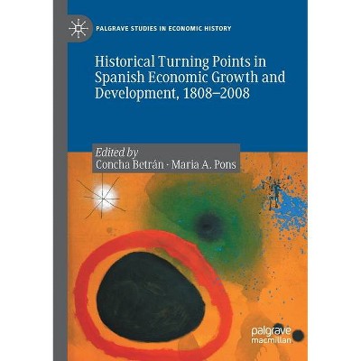 Historical Turning Points in Spanish Economic Growth and Development, 1808-2008 - (Palgrave Studies in Economic History) (Paperback)