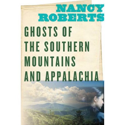Ghosts of the Southern Mountains and Appalachia - by  Nancy Roberts (Paperback)
