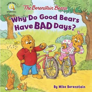 The Berenstain Bears Why Do Good Bears Have Bad Days? - (Berenstain Bears/Living Lights: A Faith Story) by  Mike Berenstain (Paperback)