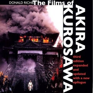 The Films of Akira Kurosawa, Third Edition, Expanded and Updated - 3rd Edition by  Donald Richie (Paperback) - 1 of 1