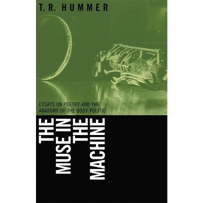 Muse in the Machine - (Life of Poetry: Poets on Their Art and Craft) by  T R Hummer (Paperback)