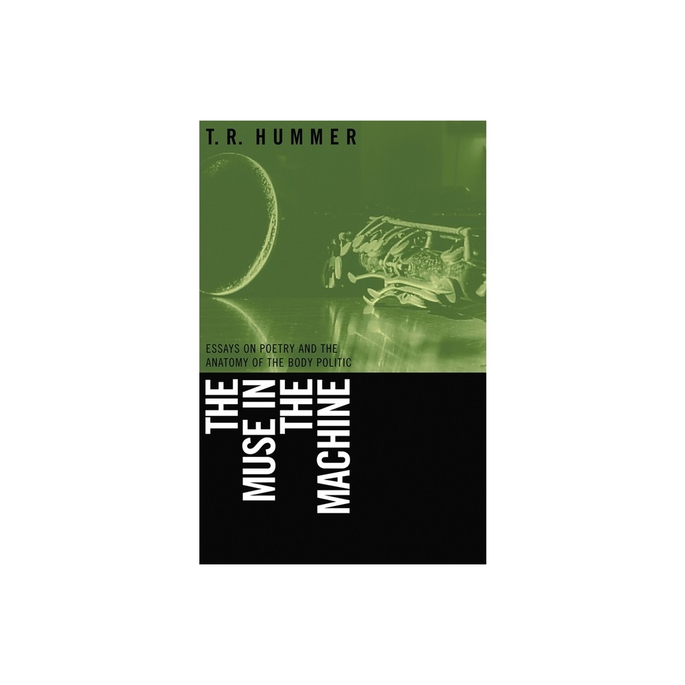 Muse in the Machine - (Life of Poetry: Poets on Their Art and Craft) by T R Hummer (Paperback)