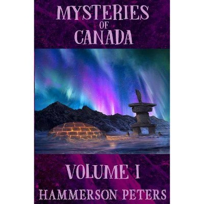 Mysteries of Canada - by  Hammerson Peters (Paperback)