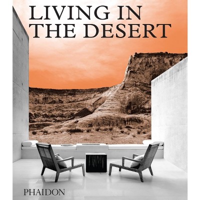 Living in the Desert - by  Phaidon Editors & Phaidon Phaidon Editors (Hardcover)