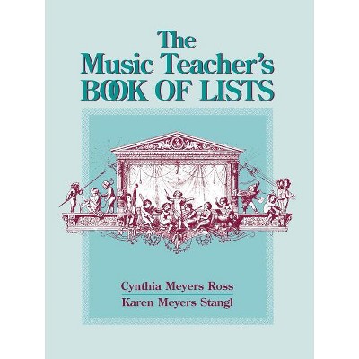 The Music Teacher's Book of Lists - (J-B Ed: Book of Lists) by  Cynthia Meyers Ross & Karen Meyers Stangl (Paperback)