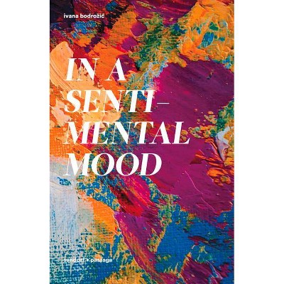 In a Sentimental Mood - by  Ivana Bodrozic (Hardcover)