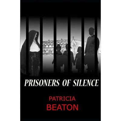 Prisoners of Silence - by  Patricia Mary Beaton (Paperback)