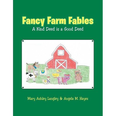 Fancy Farm Fables - by  Mary Ashley Langley & Angela M Hayes (Paperback)