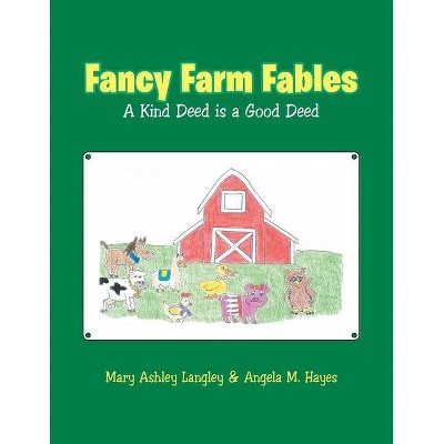 Fancy Farm Fables - by  Mary Ashley Langley & Angela M Hayes (Paperback)