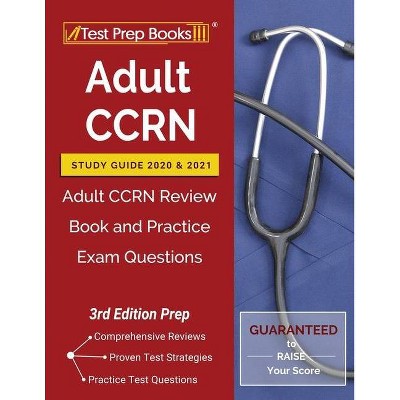 Adult CCRN Study Guide 2020 and 2021 - by  Test Prep Books (Paperback)