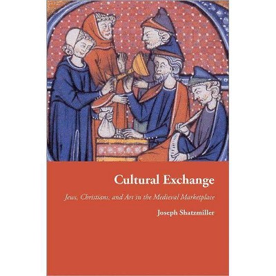 Cultural Exchange - (Jews, Christians, and Muslims from the Ancient to the Modern) by  Joseph Shatzmiller (Hardcover)