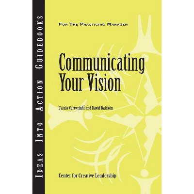 Communicating Your Vision - (J-B CCL (Center for Creative Leadership)) (Paperback)