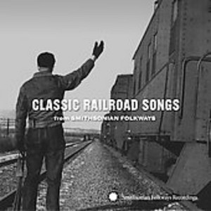 Various Artists - Classic Railroad Songs from Smithsonian Folkways (CD) - 1 of 1