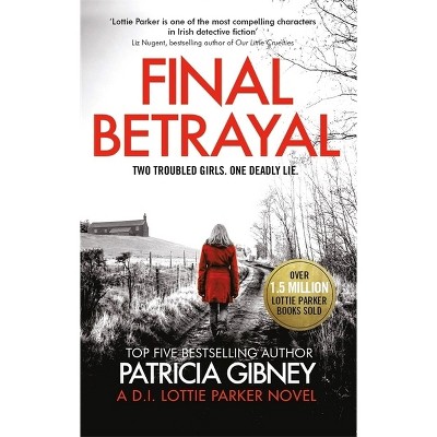 Final Betrayal - by  Patricia Gibney (Paperback)