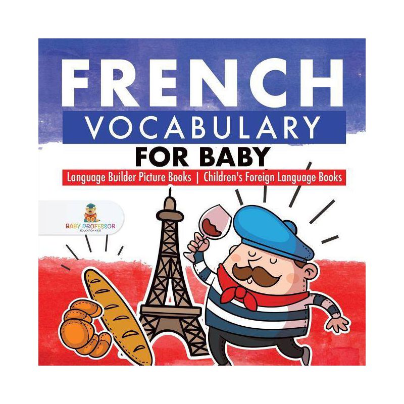 French Vocabulary for Baby - Language Builder Picture Books Children's Foreign Language Books - by  Baby Professor (Paperback), 1 of 2
