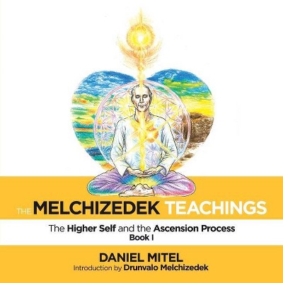 The Melchizedek Teachings - by  Daniel Mitel (Paperback)