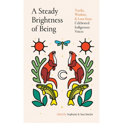 A Steady Brightness of Being - by  Sara Sinclair & Stephanie Sinclair (Hardcover)
