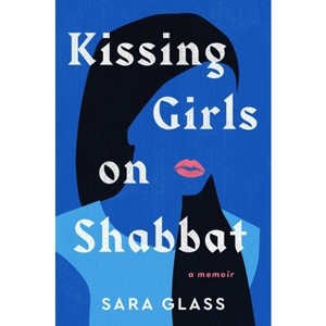 Kissing Girls on Shabbat - by  Sara Glass (Hardcover) - 1 of 1
