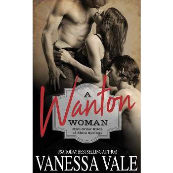 A Wanton Woman - (Mail Order Brides of Slate Springs) by  Vanessa Vale (Paperback)