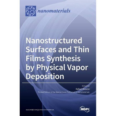 Nanostructured Surfaces and Thin Films Synthesis by Physical Vapor Deposition - (Hardcover)