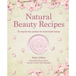 Natural Beauty Recipes - by  Karen Gilbert (Hardcover) - 1 of 1
