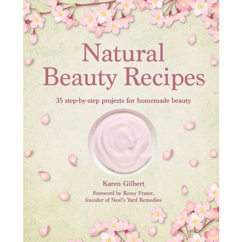 Natural Beauty Recipes - By Karen Gilbert (hardcover) : Target