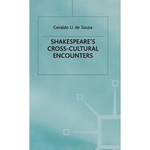 Shakespeare's Cross-Cultural Encounters - by  Geraldo U De Sousa (Hardcover) - 1 of 1