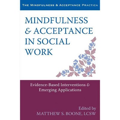 Mindfulness & Acceptance in Social Work - (Context Press Mindfulness and Acceptance Practica) by  Matthew S Boone (Paperback)