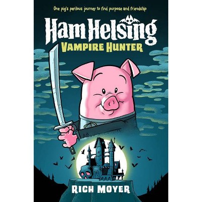 Ham Helsing #1: Vampire Hunter - by  Rich Moyer (Hardcover)