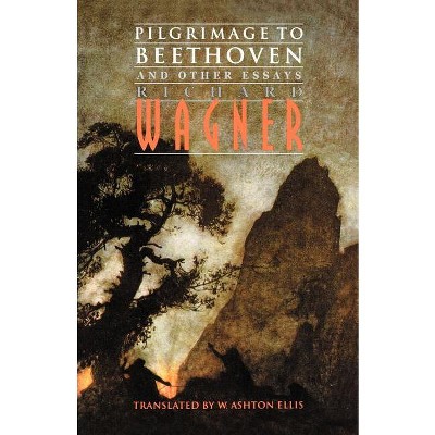 Pilgrimage to Beethoven and Other Essays - by  Richard Wagner (Paperback)