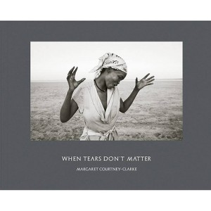 Margaret Courtney-Clarke: When Tears Don't Matter - (Hardcover) - 1 of 1