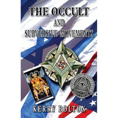 The Occult & Subversive Movements - by  Kerry Bolton (Paperback)