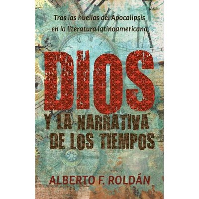 Dios y la narrativa de los tiempos - by  Alberto F Roldán (Paperback)