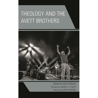 Theology and the Avett Brothers - (Theology, Religion, and Pop Culture) by  Alex Sosler (Hardcover)
