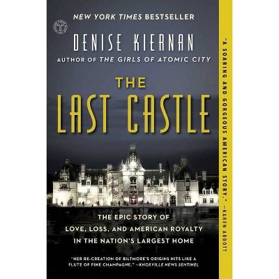 Last Castle : The Epic Story of Love, Loss, and American Royalty in the Nation's Largest Home Reprint - by Denise Kiernan (Paperback)