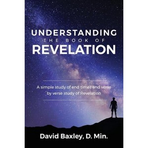 Understanding the Book of Revelation - by  D Min David Baxley (Paperback) - 1 of 1