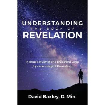 Understanding the Book of Revelation - by  D Min David Baxley (Paperback)