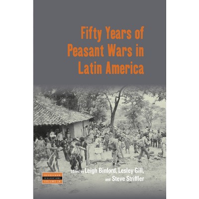 Fifty Years of Peasant Wars in Latin America - (Dislocations) by  Leigh Binford & Lesley Gill & Steve Striffler (Paperback)