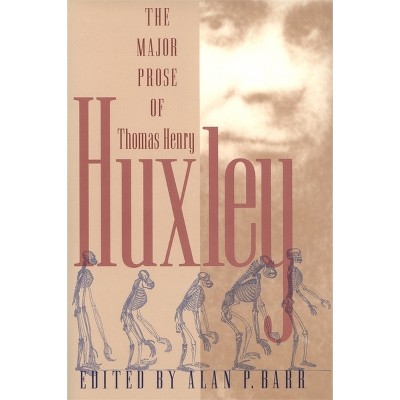 Major Prose of Thomas Henry Huxley - (The University of Georgia Humanities Center Science and the Humanities) (Hardcover)